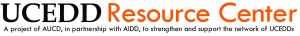 UCEDD Resource Center: A project of AUCD, in partnership with AIDD, to strengthen and support the network of UCEDDs. 